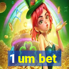 1 um bet